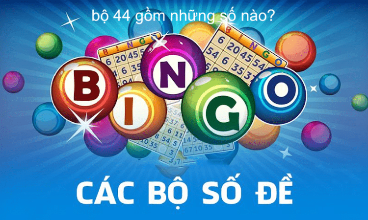 bộ đề 44 số gồm những số nào