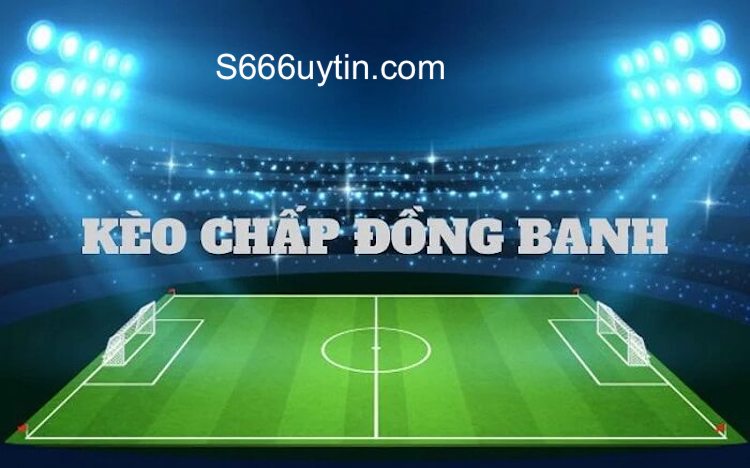 kèo đồng banh chơi như thế nào